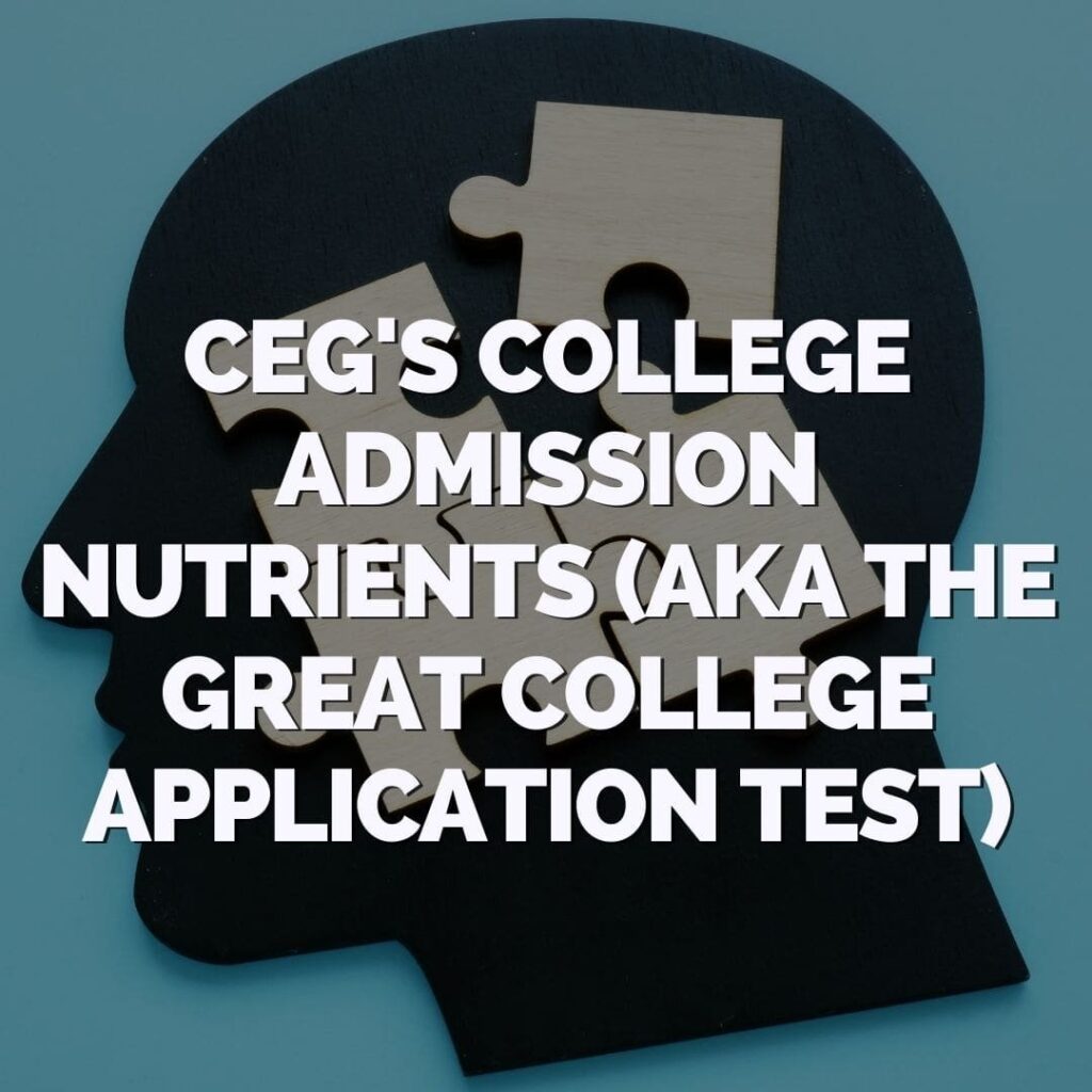 Silhouette of a human head with puzzle pieces inside, overlaid with the text: “CEG's College Admission Nutrients (aka The Great College Application Test).”.