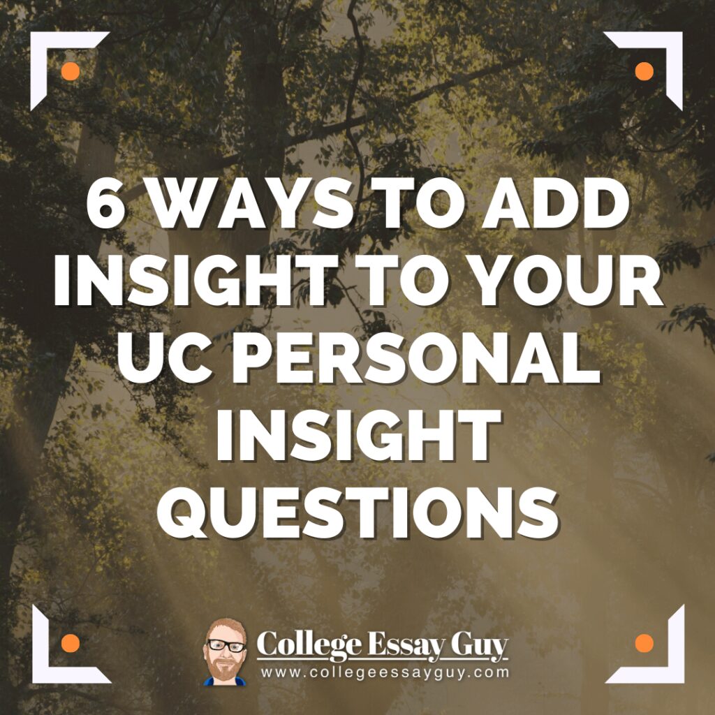 Text reads: "6 Ways to Add Insight to Your UC Personal Insight Questions. College Essay Guy www.collegeessayguy.com" over a background of sunlit trees.