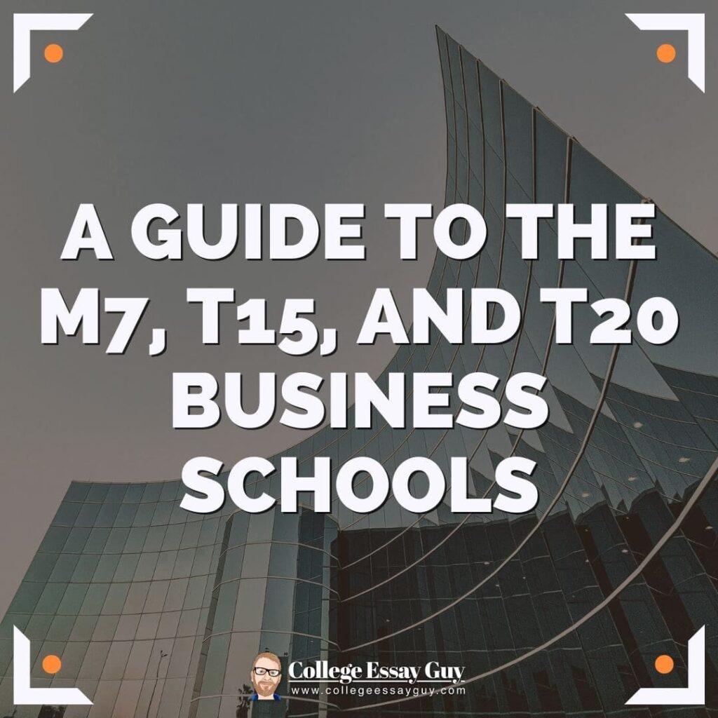 Text overlay on modern glass building reads: "A Guide to the M7, T15, and T20 Business Schools." College Essay Guy logo appears at the bottom.