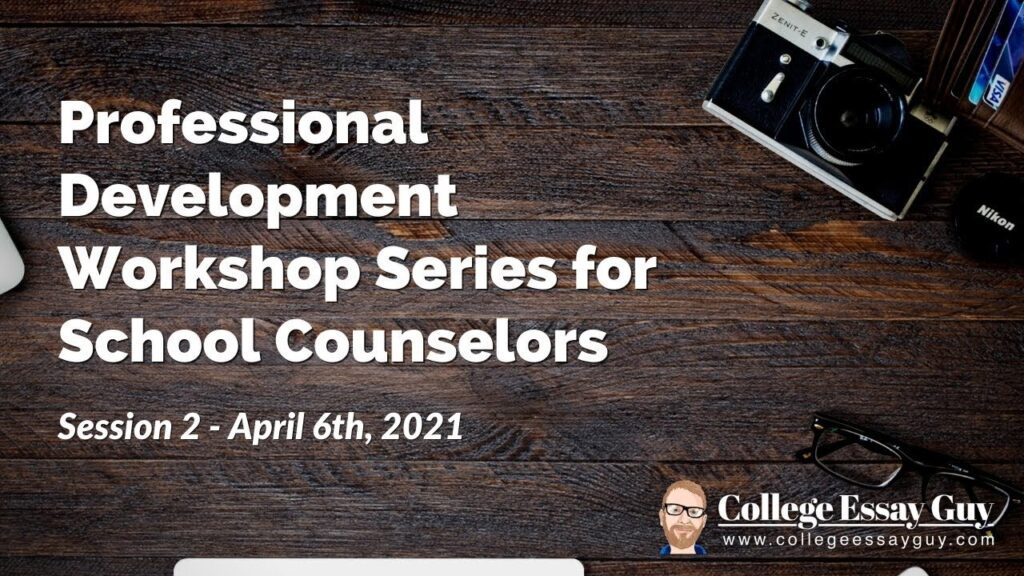 A wooden table with a camera, notebook, glasses, and text: "Professional Development Workshop Series for School Counselors, Session 2 - April 6th, 2021. College Essay Guy.