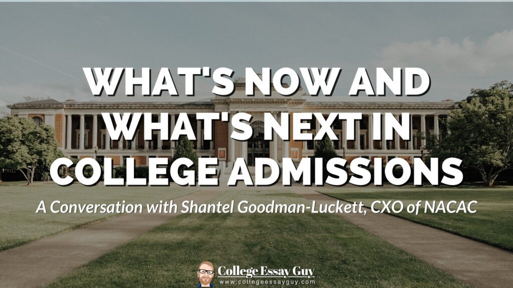 Text over a university building reads: "What's Now and What's Next in College Admissions. A Conversation with Shantel Goodman-Luckett, CXO of NACAC. College Essay Guy.