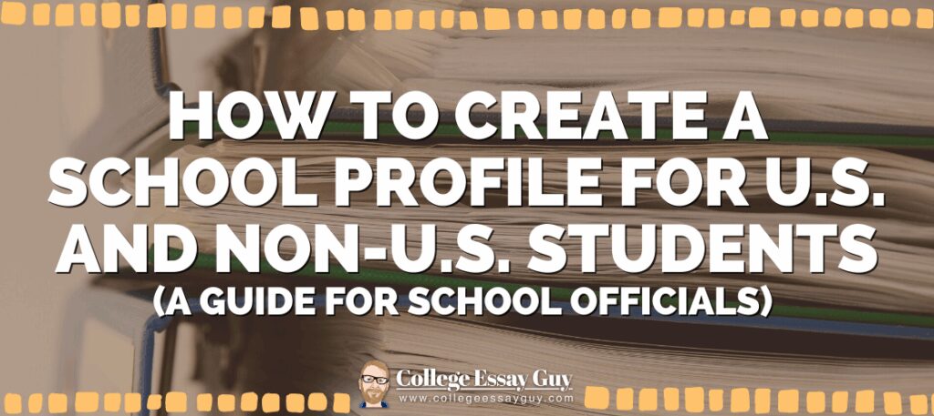 A stack of papers with overlaid text: "How to create a school profile for U.S. and non-U.S. students (A guide for school officials)." College Essay Guy logo at the bottom.