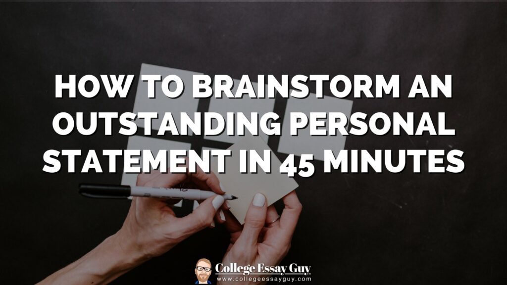 Hands holding notecards and a marker on a dark surface with text overlay: How to brainstorm an outstanding personal statement in 45 minutes. College Essay Guy branding at bottom.