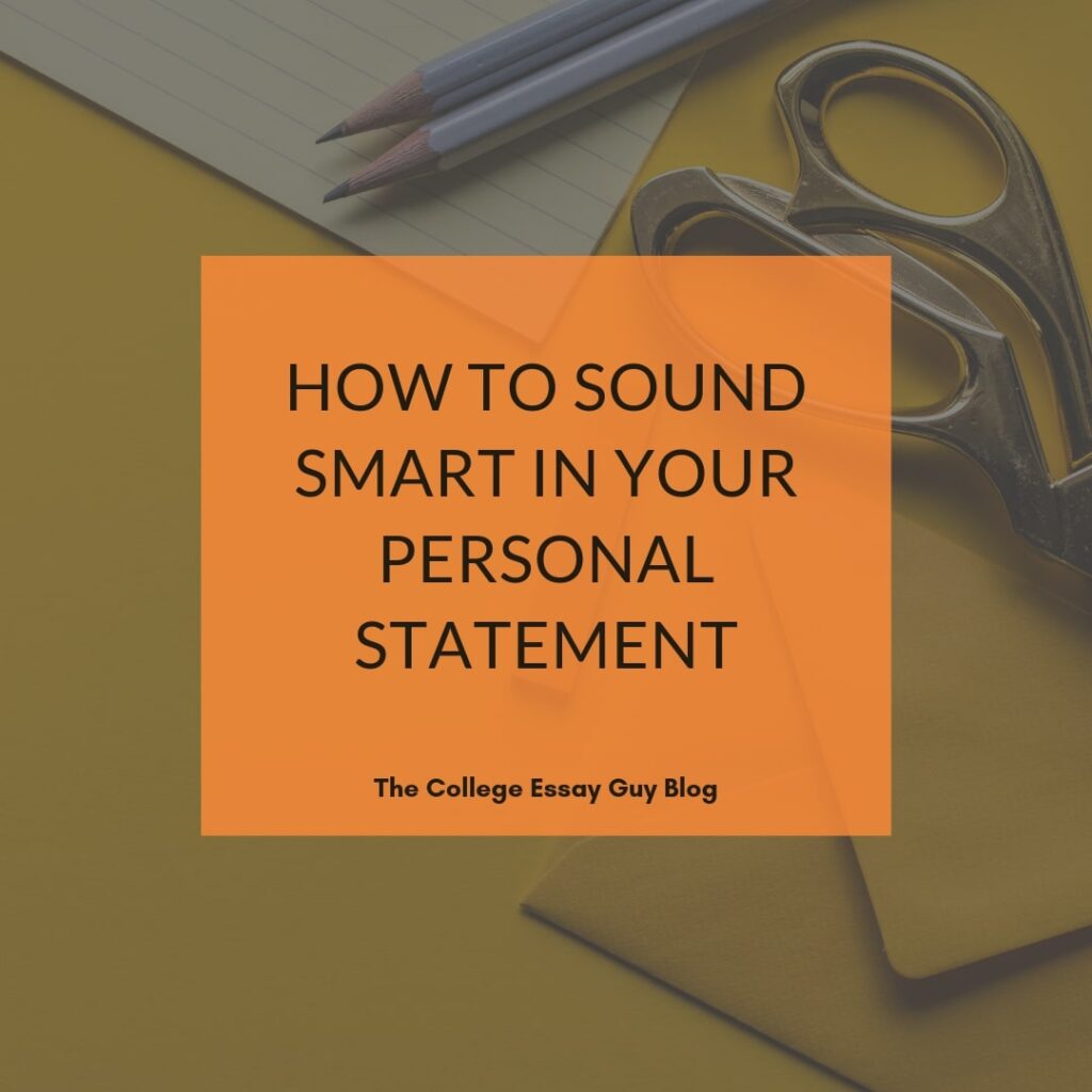 A notepad, pencils, and scissors on a yellow background with an orange square overlay reading "How to Sound Smart in Your Personal Statement. The College Essay Guy Blog.