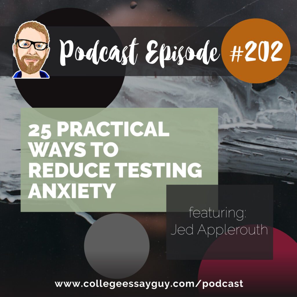 Podcast Episode #202 cover image titled "25 Practical Ways to Reduce Testing Anxiety," featuring Jed Applerouth, from collegeessayguy.com.