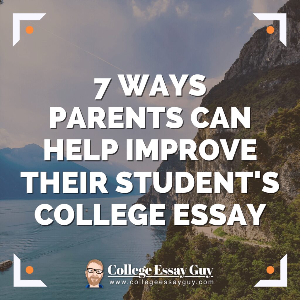 Text over a scenic lakeside landscape reads: "7 Ways Parents Can Help Improve Their Student's College Essay." College Essay Guy logo and website are at the bottom.