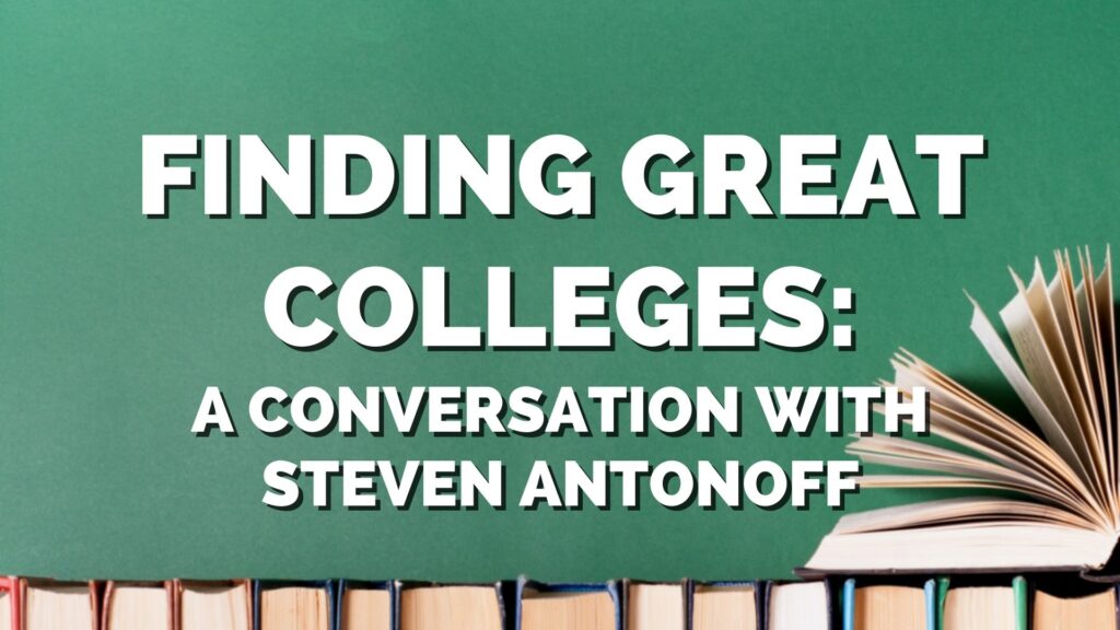 Stack of books with an open book and green background, overlaid with text: "Finding Great Colleges: A Conversation with Steven Antonoff.