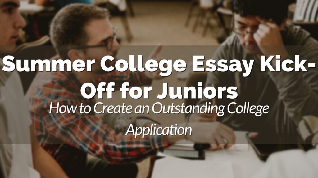 Three students sit together in discussion. Text overlay reads: "Summer College Essay Kick-Off for Juniors - How to Create an Outstanding College Application.
