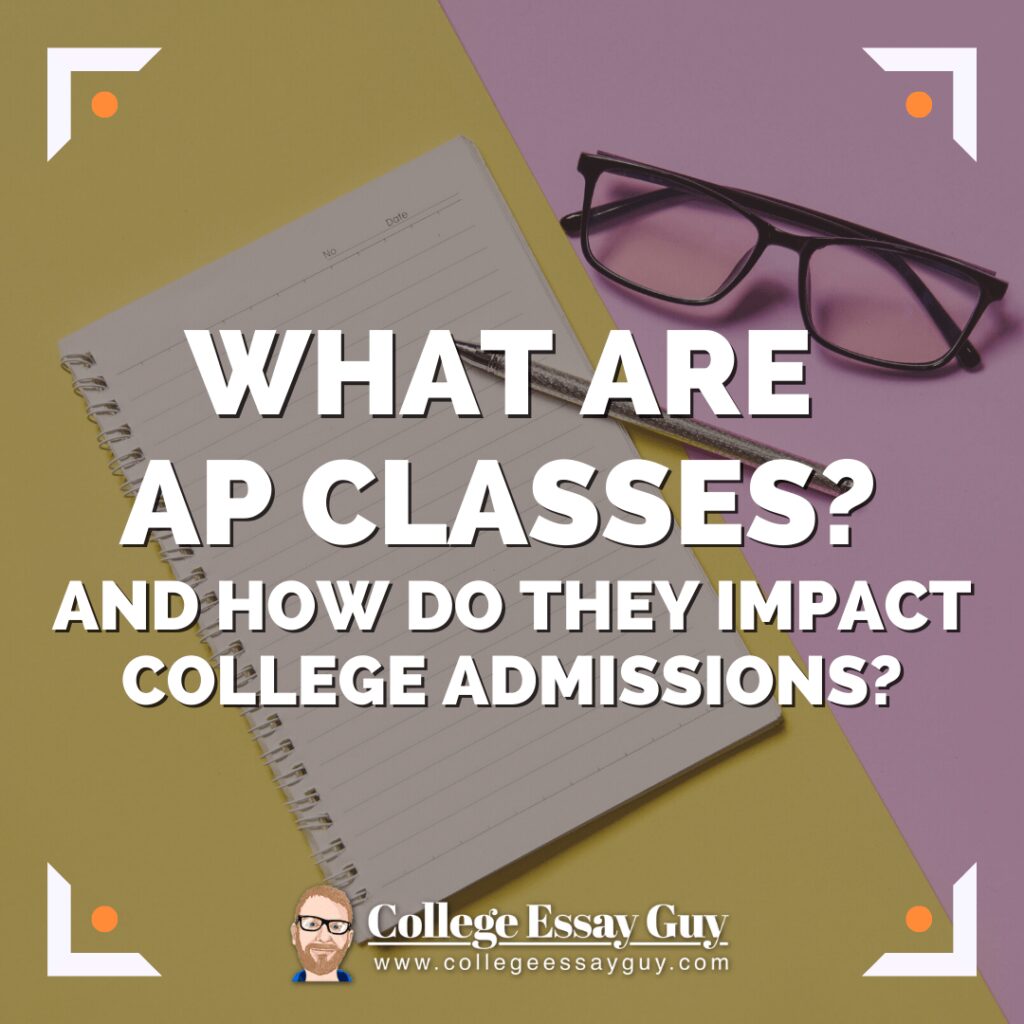 A notebook, pen, and glasses on a pastel background with the text "What are AP Classes? And how do they impact college admissions?" and the College Essay Guy logo.