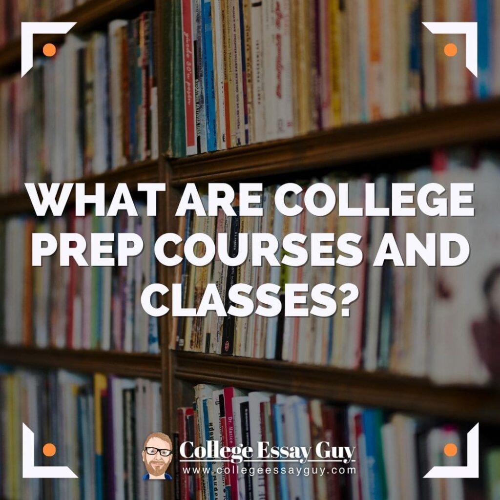 A bookshelf filled with books, overlaid with the text "What are college prep courses and classes?" and the College Essay Guy logo at the bottom.