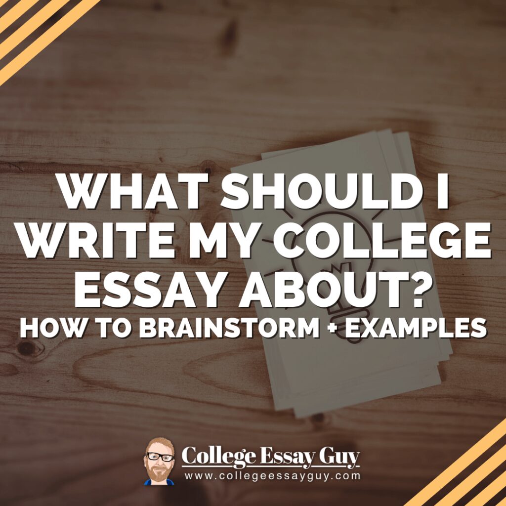 Stack of papers on a wooden desk with the text: "What should I write my college essay about? How to brainstorm + examples." College Essay Guy logo at the bottom.