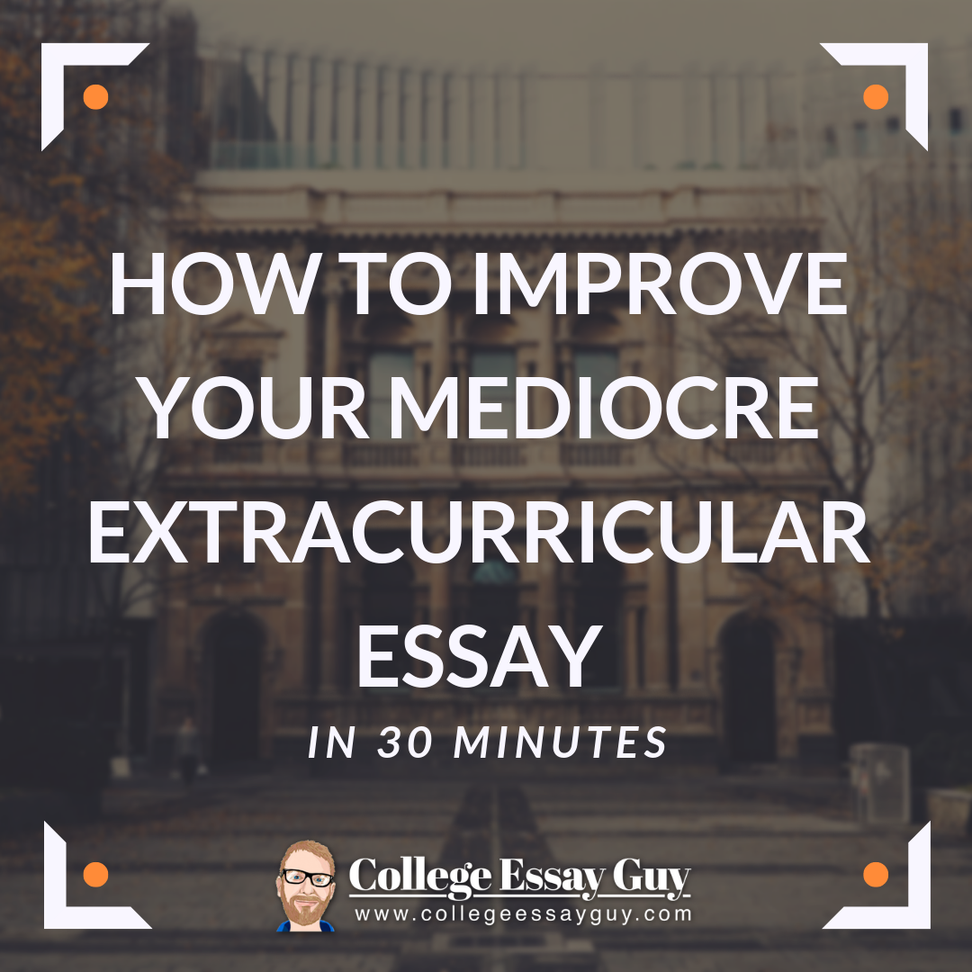 How to improve your mediocre extracurricular essay in 30 minutes