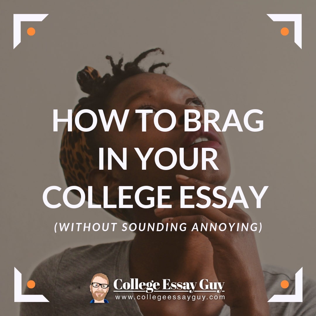 Learn how to brag about yourself in your personal statement &amp; other college essays without sounding annoying or preachy.