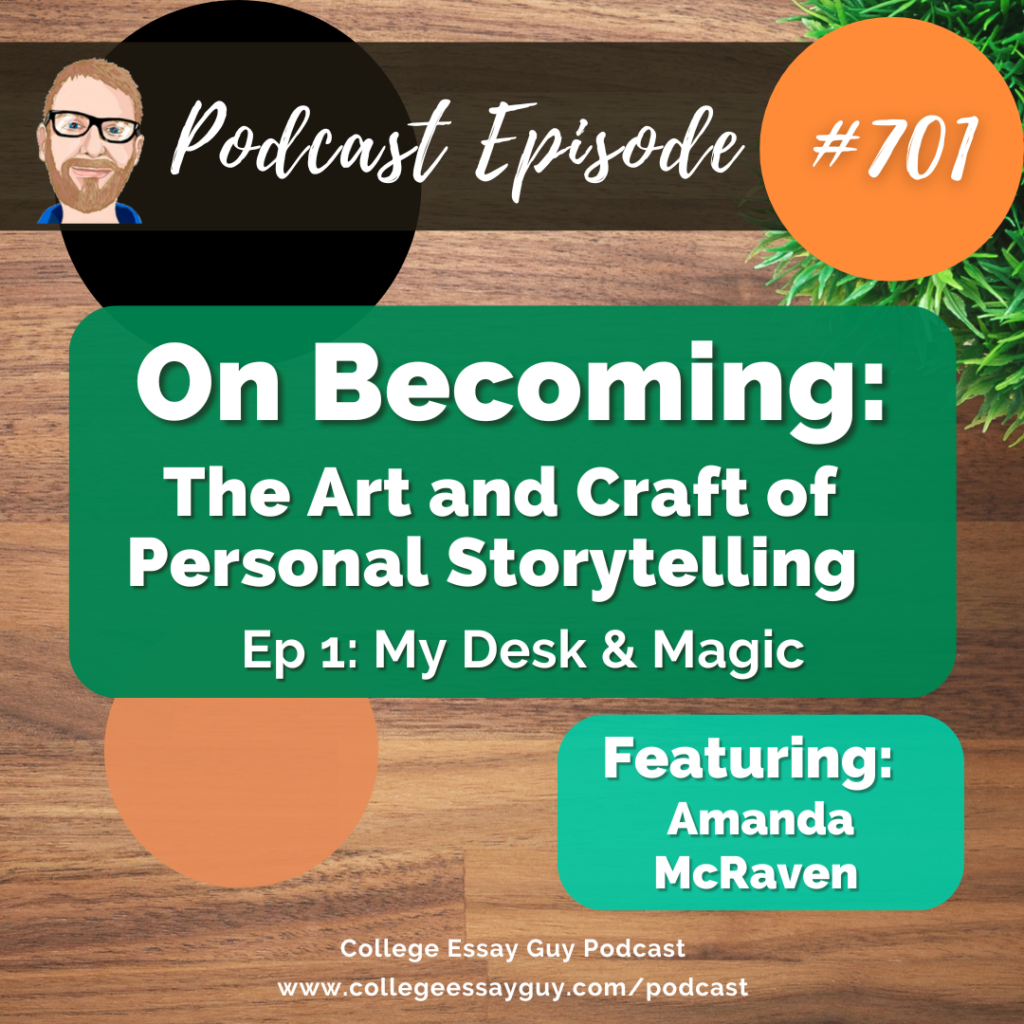 Podcast episode 701 cover, titled "On Becoming: The Art and Craft of Personal Storytelling Ep 1: My Desk & Magic," featuring Amanda McRaven on the College Essay Guy Podcast.