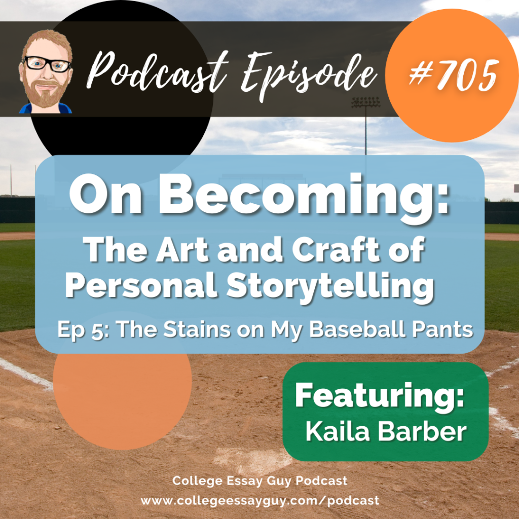 Graphic displaying the text, "CEG Podcast Episode 705" and "On Becoming: The Art and Craft of Storytelling (Ep 5: The Stains on My Baseball Pants) with Kaila Barber" featuring a baseball field background